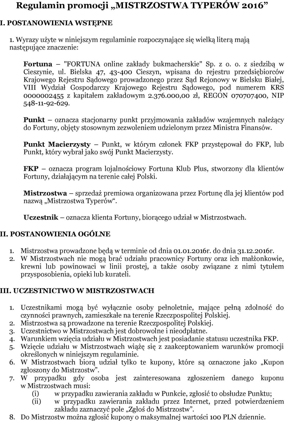 Bielska 47, 43-400 Cieszyn, wpisana do rejestru przedsiębiorców Krajowego Rejestru Sądowego prowadzonego przez Sąd Rejonowy w Bielsku Białej, VIII Wydział Gospodarczy Krajowego Rejestru Sądowego, pod