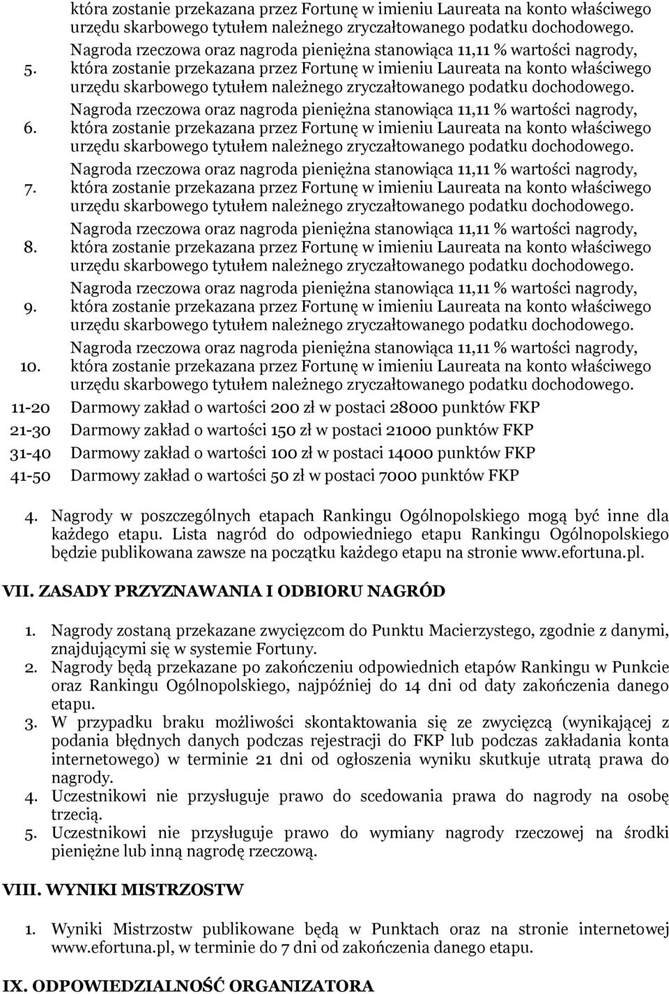 która zostanie przekazana przez Fortunę w imieniu Laureata na konto właściwego 9. która zostanie przekazana przez Fortunę w imieniu Laureata na konto właściwego 10.