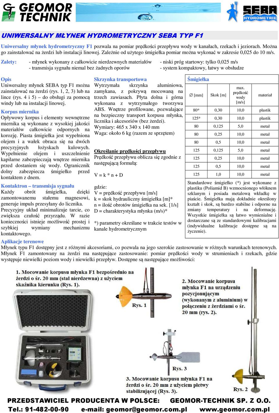 Zalety: - młynek wykonany z całkowicie nierdzewnych materiałów - niski próg startowy: tylko 0,025 m/s - transmisja sygnału niemal bez żadnych oporów - system kompaktowy, łatwy w obsłudze Opis