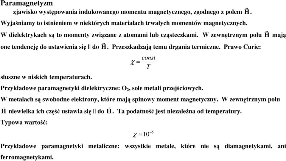 Pawo Cuie: słuszne w niskich tempeatuach. χ = const T Pzykładowe paamagnetyki dielektyczne: O 2, sole metali pzejściowych.