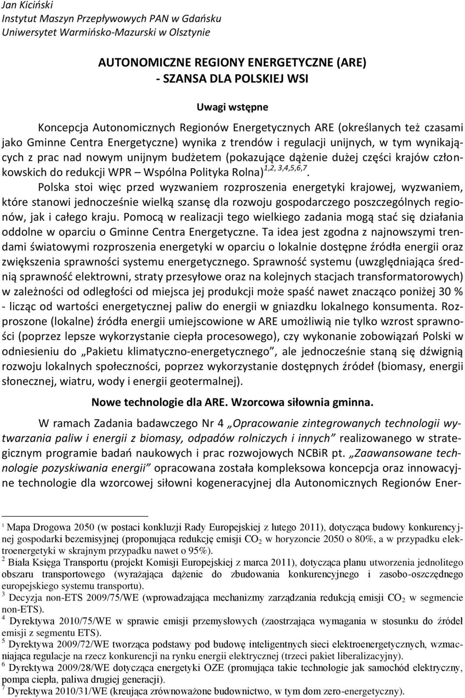 (pokazujące dążenie dużej części krajów członkowskich do redukcji WPR Wspólna Polityka Rolna) 1,2, 3,4,5,6,7.