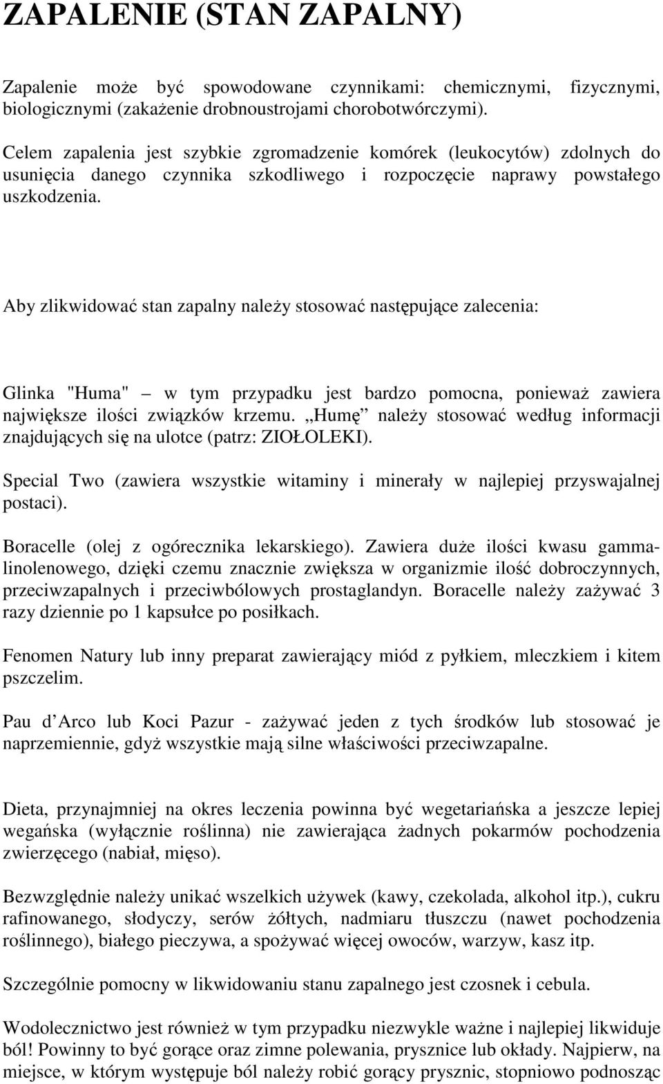 Aby zlikwidować stan zapalny naleŝy stosować następujące zalecenia: Glinka "Huma" w tym przypadku jest bardzo pomocna, poniewaŝ zawiera największe ilości związków krzemu.