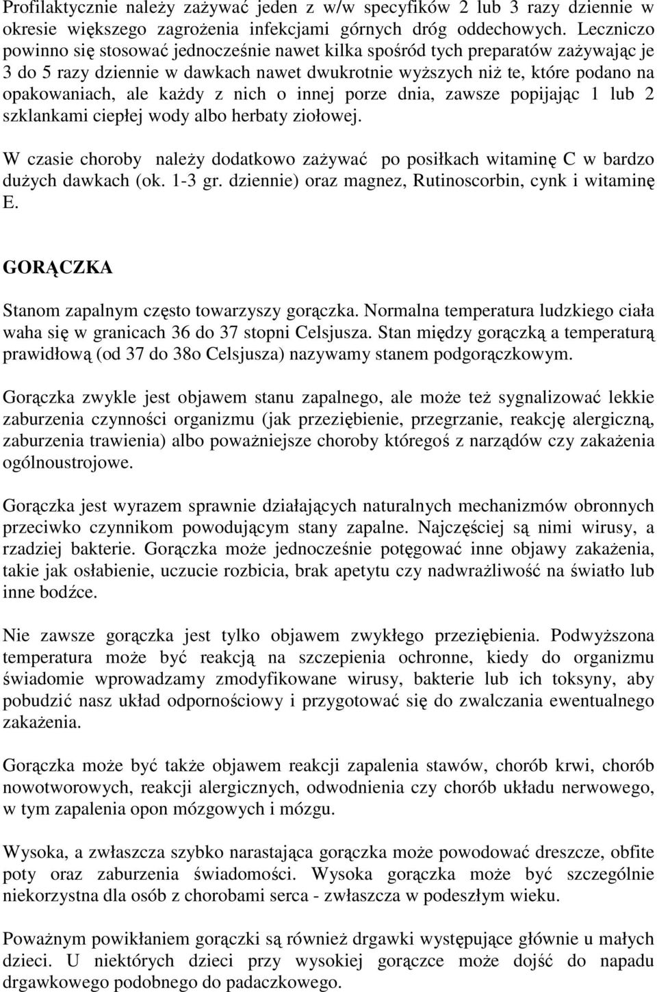 nich o innej porze dnia, zawsze popijając 1 lub 2 szklankami ciepłej wody albo herbaty ziołowej. W czasie choroby naleŝy dodatkowo zaŝywać po posiłkach witaminę C w bardzo duŝych dawkach (ok. 1-3 gr.