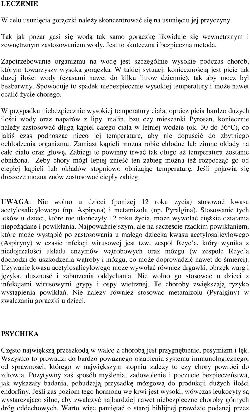 W takiej sytuacji koniecznością jest picie tak duŝej ilości wody (czasami nawet do kilku litrów dziennie), tak aby mocz był bezbarwny.