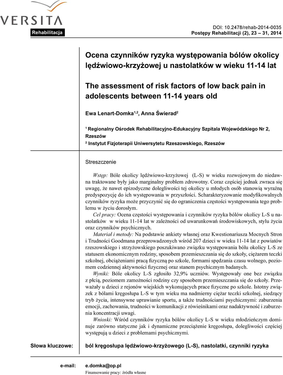 back pain in adolescents between 11-14 years old Ewa Lenart-Domka 1,2, Anna Świerad 2 1 Regionalny Ośrodek Rehabilitacyjno-Edukacyjny Szpitala Wojewódzkiego Nr 2, Rzeszów 2 Instytut Fizjoterapii