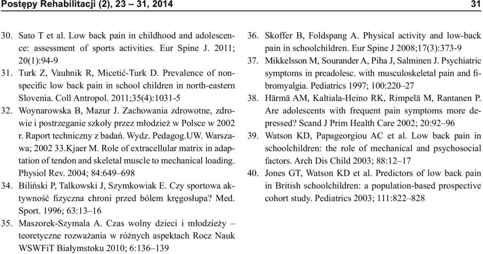 Zachowania zdrowotne, zdrowie i postrzeganie szkoły przez młodzież w Polsce w 2002 r. Raport techniczny z badań. Wydz. Pedagog.UW. Warszawa; 2002 33.Kjaer M.