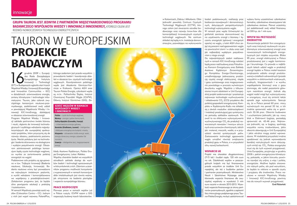 Europejska Rada Zarządzająca Europejskiego Instytutu Innowacji i Technologii (EIT) w Budapeszcie ogłosiła start trzech Wspólnot Wiedzy i Innowacji (Knowledge and Innovation Communities KIC) w