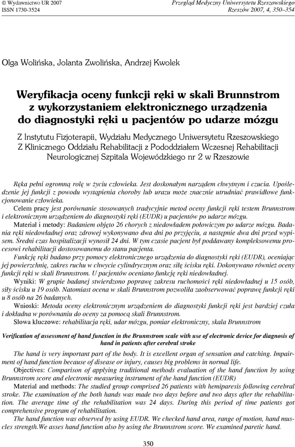 z Pododdziałem Wczesnej Rehabilitacji Neurologicznej Szpitala Wojewódzkiego nr 2 w Rzeszowie Ręka pełni ogromną rolę w życiu człowieka. Jest doskonałym narządem chwytnym i czucia.