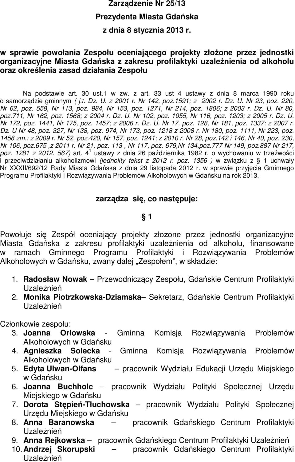 podstawie art. 30 ust.1 w zw. z art. 33 ust 4 ustawy z dnia 8 marca 1990 roku o samorządzie gminnym ( j.t. Dz. U. z 2001 r. Nr 142, poz.1591; z 2002 r. Dz. U. Nr 23, poz. 220, Nr 62, poz.