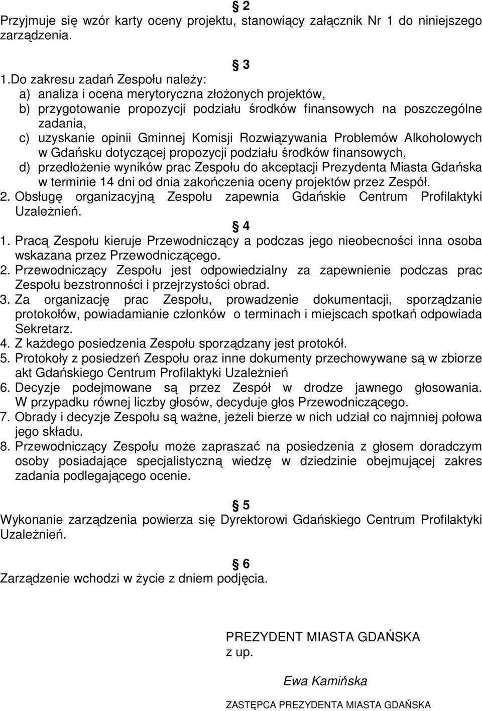 Komisji Rozwiązywania Problemów Alkoholowych w Gdańsku dotyczącej propozycji podziału środków finansowych, d) przedłoŝenie wyników prac Zespołu do akceptacji Prezydenta Miasta Gdańska w terminie 14