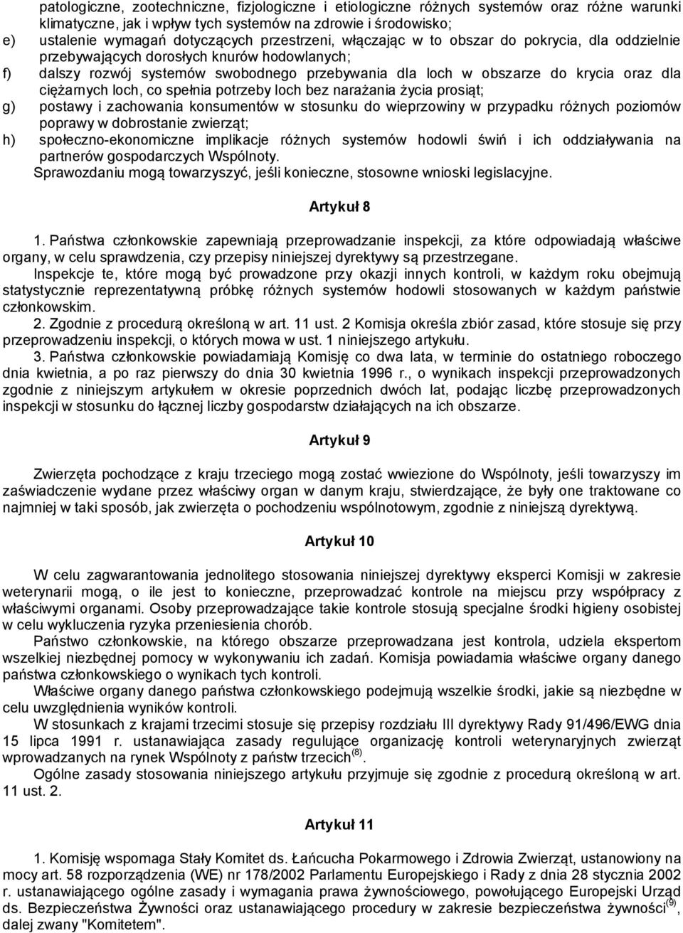 ciężarnych loch, co spełnia potrzeby loch bez narażania życia prosiąt; g) postawy i zachowania konsumentów w stosunku do wieprzowiny w przypadku różnych poziomów poprawy w dobrostanie zwierząt; h)