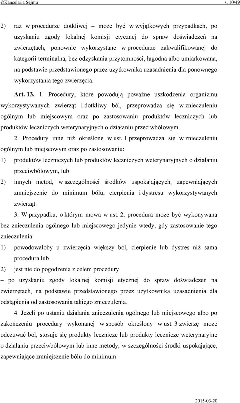 zakwalifikowanej do kategorii terminalna, bez odzyskania przytomności, łagodna albo umiarkowana, na podstawie przedstawionego przez użytkownika uzasadnienia dla ponownego wykorzystania tego