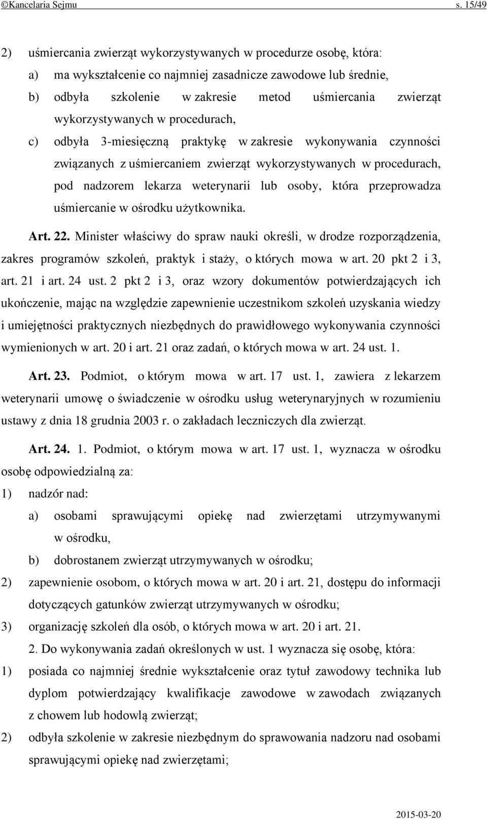 wykorzystywanych w procedurach, c) odbyła 3-miesięczną praktykę w zakresie wykonywania czynności związanych z uśmiercaniem zwierząt wykorzystywanych w procedurach, pod nadzorem lekarza weterynarii