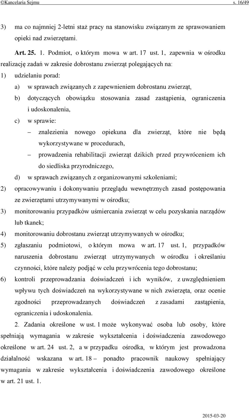 stosowania zasad zastąpienia, ograniczenia i udoskonalenia, c) w sprawie: znalezienia nowego opiekuna dla zwierząt, które nie będą wykorzystywane w procedurach, prowadzenia rehabilitacji zwierząt