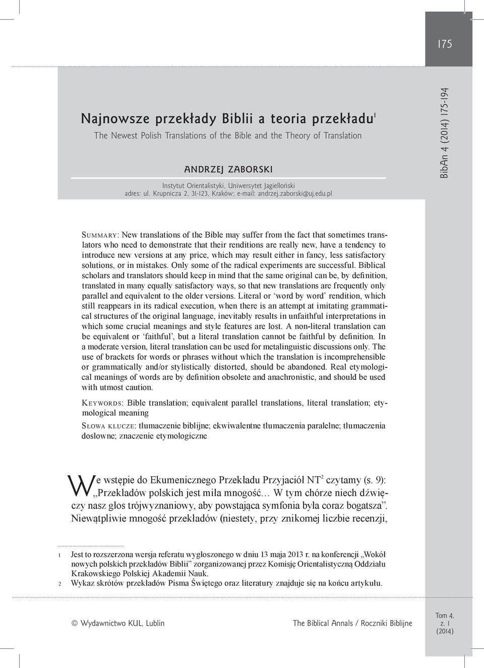 pl BibAn 4 175-194 Summary: New translations of the Bible may suffer from the fact that sometimes translators who need to demonstrate that their renditions are really new, have a tendency to