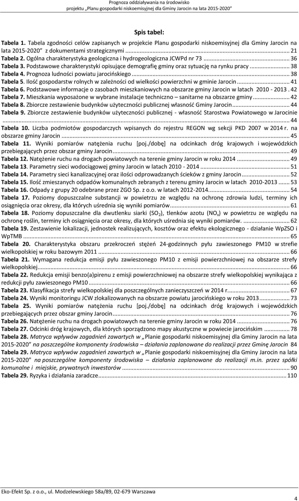 Ogólna charakterystyka geologiczna i hydrogeologiczna JCWPd nr 73... 36 Tabela 3. Podstawowe charakterystyki opisujące demografię gminy oraz sytuację na rynku pracy... 38 Tabela 4.