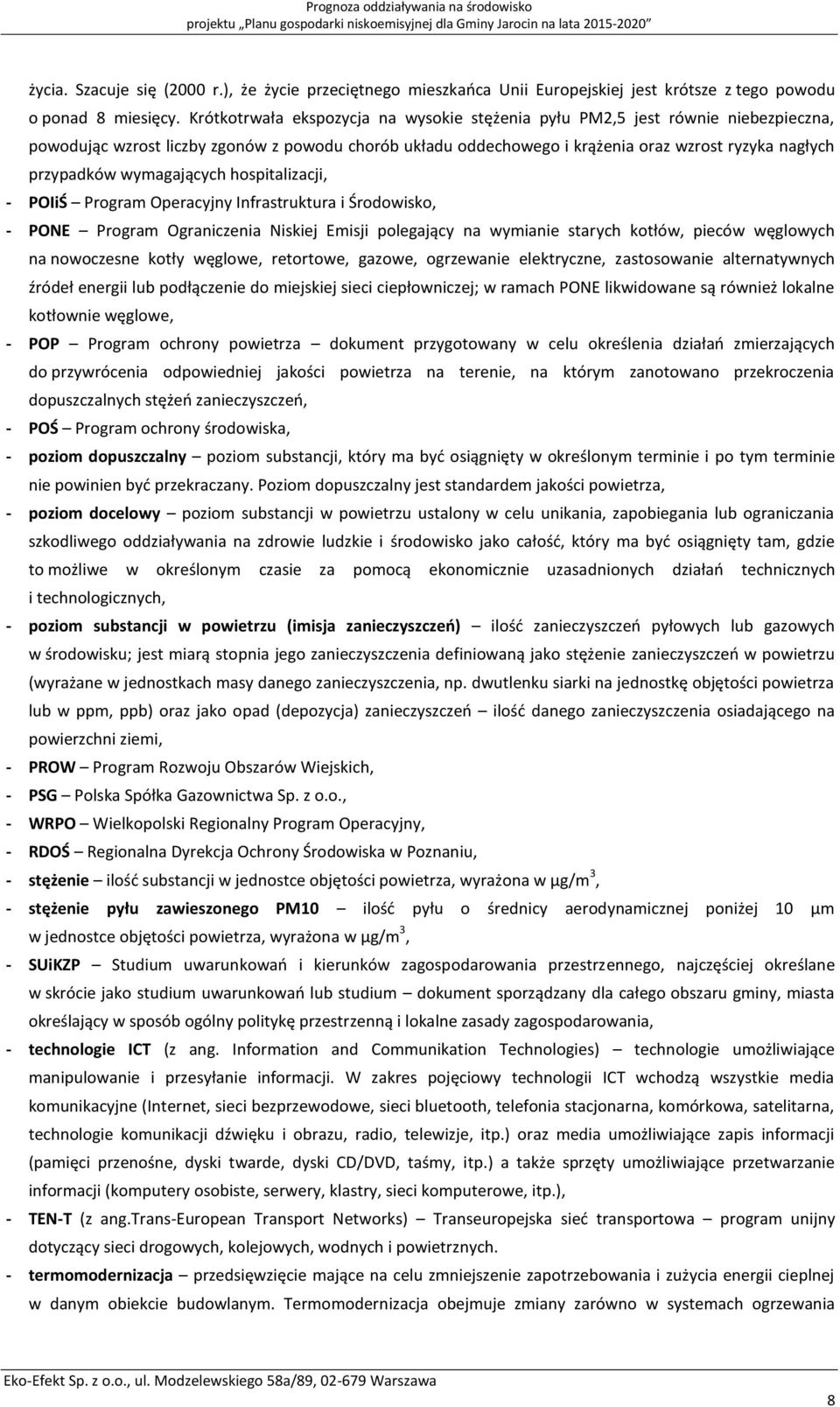 Krótkotrwała ekspozycja na wysokie stężenia pyłu PM2,5 jest równie niebezpieczna, powodując wzrost liczby zgonów z powodu chorób układu oddechowego i krążenia oraz wzrost ryzyka nagłych przypadków