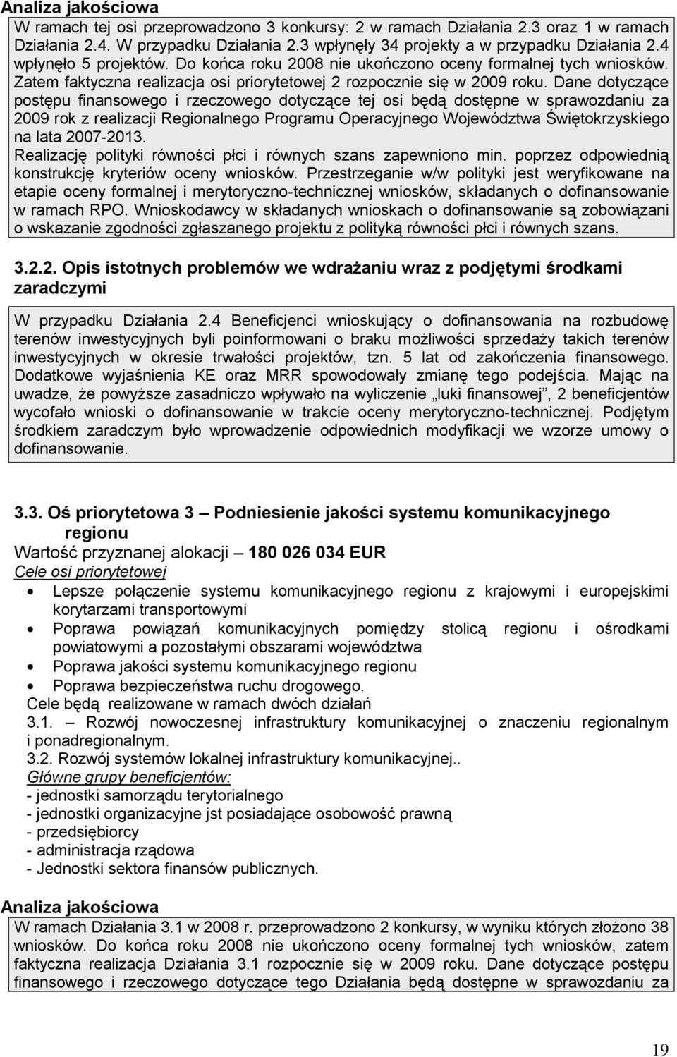 Dane dotyczące postępu finansowego i rzeczowego dotyczące tej osi będą dostępne w sprawozdaniu za 2009 rok z realizacji Regionalnego Programu Operacyjnego Województwa Świętokrzyskiego na lata