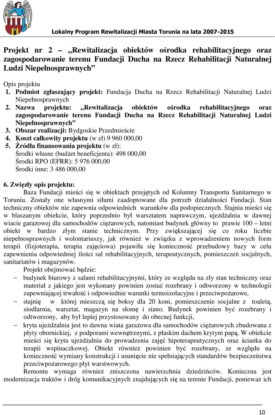 Nazwa projektu: Rewitalizacja obiektów ośrodka rehabilitacyjnego oraz zagospodarowanie terenu Fundacji Ducha na Rzecz Rehabilitacji Naturalnej Ludzi Niepełnosprawnych 3.