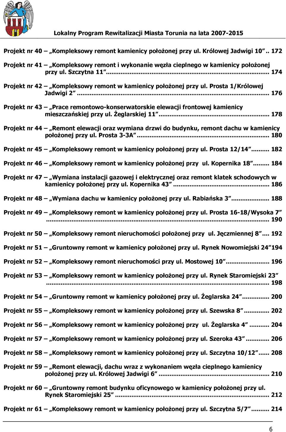 .. 176 Projekt nr 43 Prace remontowo-konserwatorskie elewacji frontowej kamienicy mieszczańskiej przy ul. śeglarskiej 11.