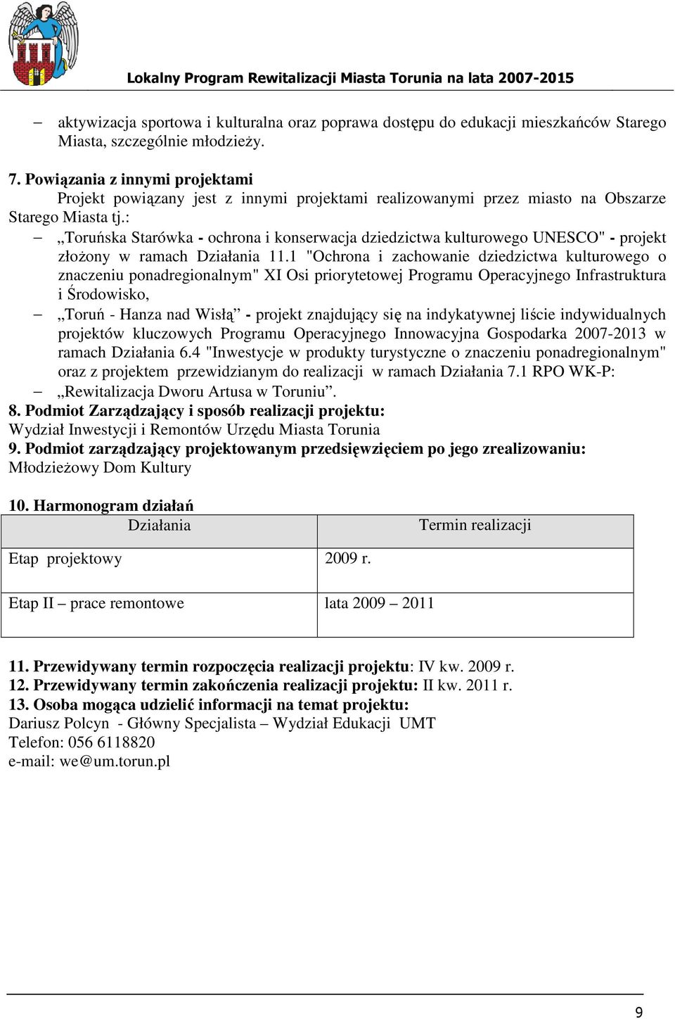 : Toruńska Starówka - ochrona i konserwacja dziedzictwa kulturowego UNESCO" - projekt złoŝony w ramach Działania 11.