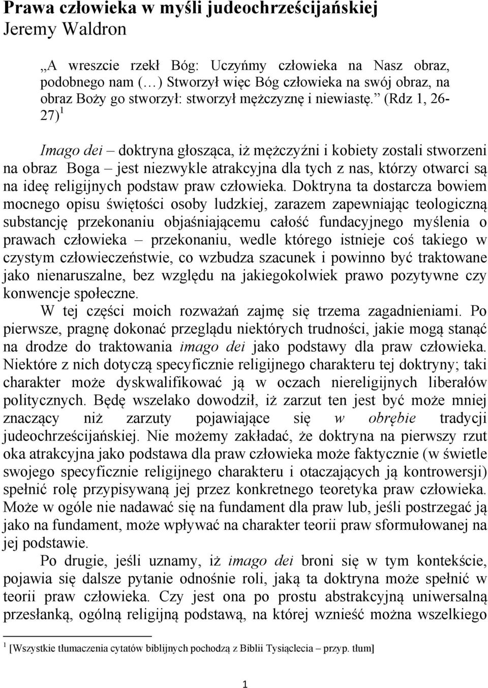 (Rdz 1, 26-27) 1 Imago dei doktryna głosząca, iż mężczyźni i kobiety zostali stworzeni na obraz Boga jest niezwykle atrakcyjna dla tych z nas, którzy otwarci są na ideę religijnych podstaw praw