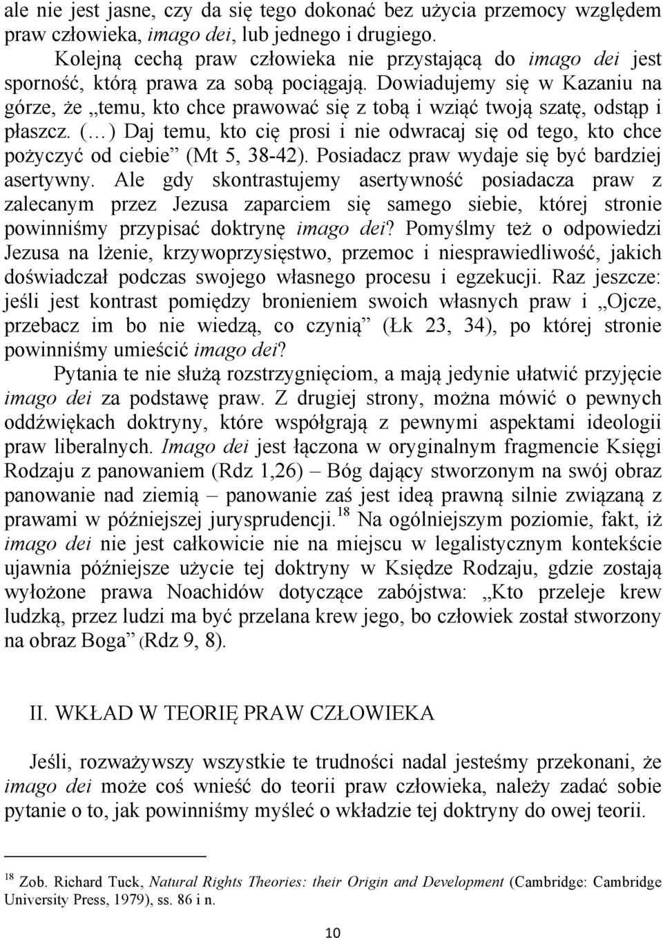 Dowiadujemy się w Kazaniu na górze, że temu, kto chce prawować się z tobą i wziąć twoją szatę, odstąp i płaszcz.