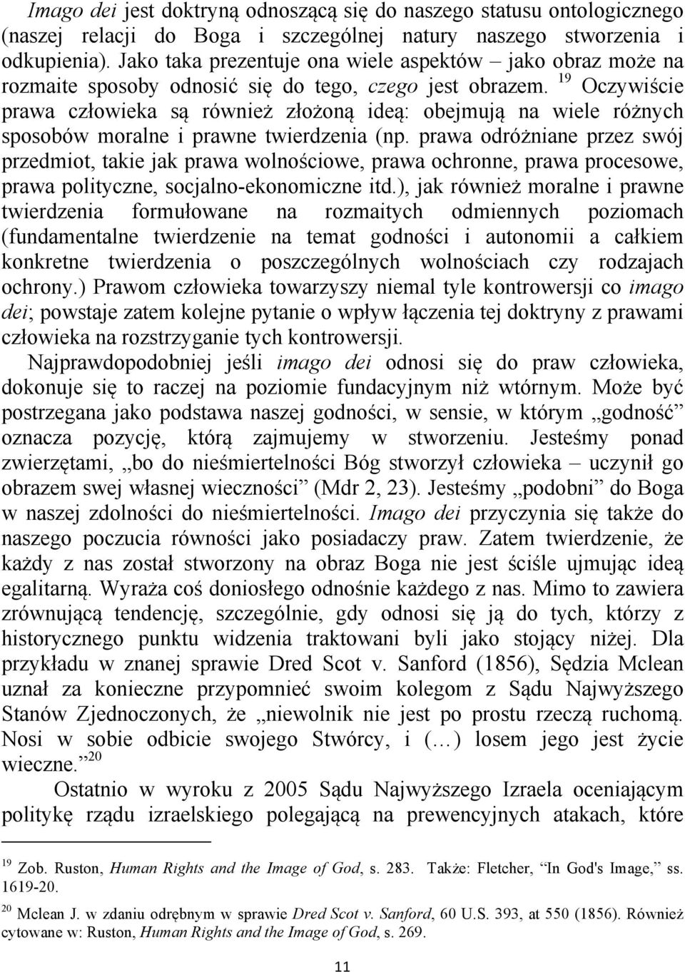 19 Oczywiście prawa człowieka są również złożoną ideą: obejmują na wiele różnych sposobów moralne i prawne twierdzenia (np.