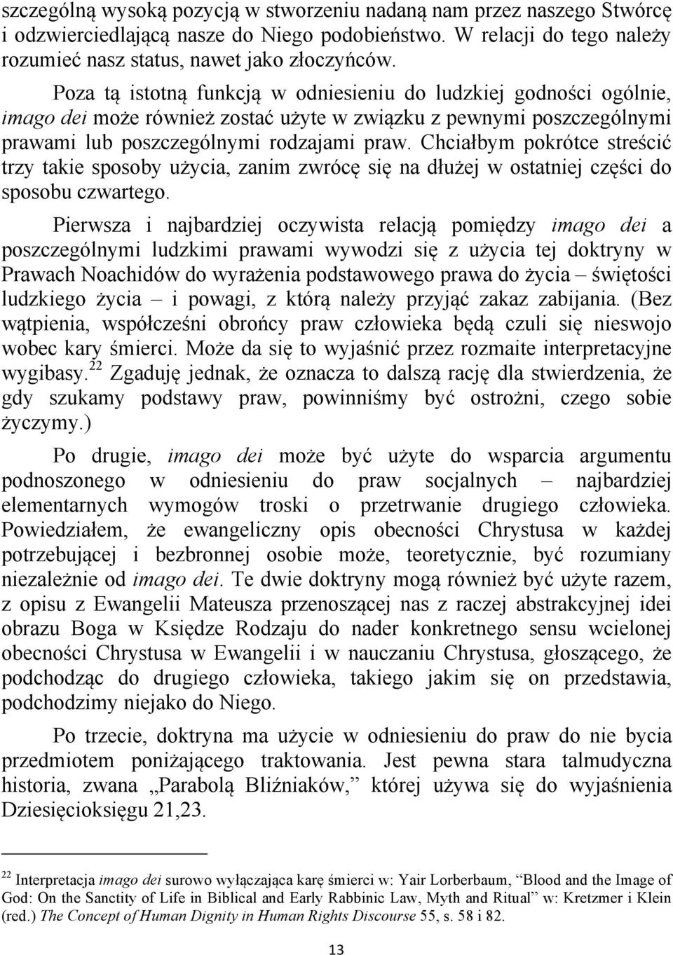 Chciałbym pokrótce streścić trzy takie sposoby użycia, zanim zwrócę się na dłużej w ostatniej części do sposobu czwartego.