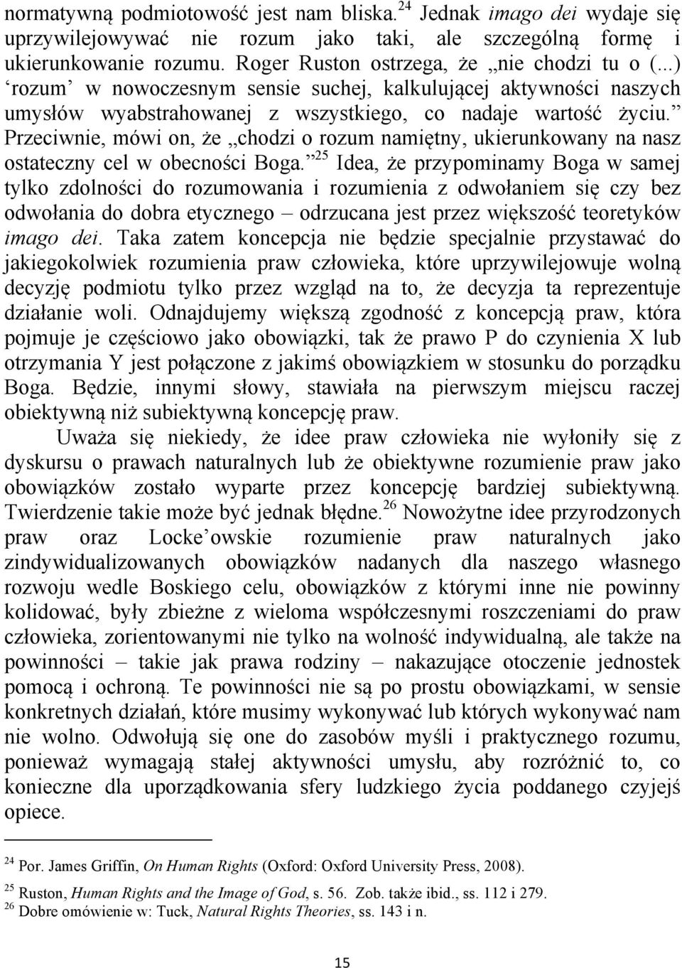 Przeciwnie, mówi on, że chodzi o rozum namiętny, ukierunkowany na nasz ostateczny cel w obecności Boga.