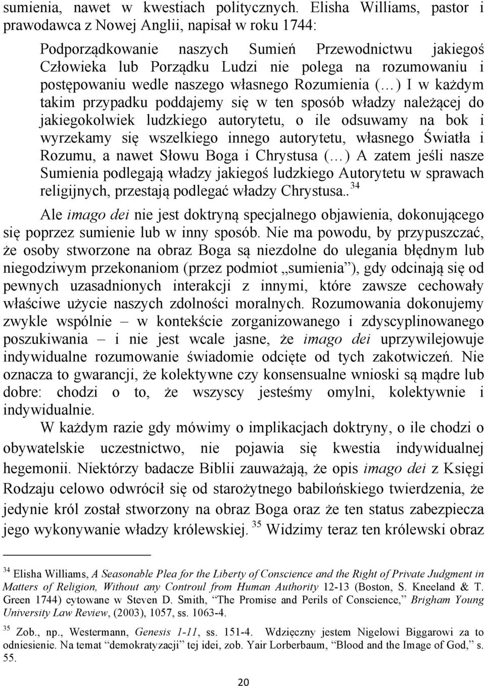 wedle naszego własnego Rozumienia ( ) I w każdym takim przypadku poddajemy się w ten sposób władzy należącej do jakiegokolwiek ludzkiego autorytetu, o ile odsuwamy na bok i wyrzekamy się wszelkiego