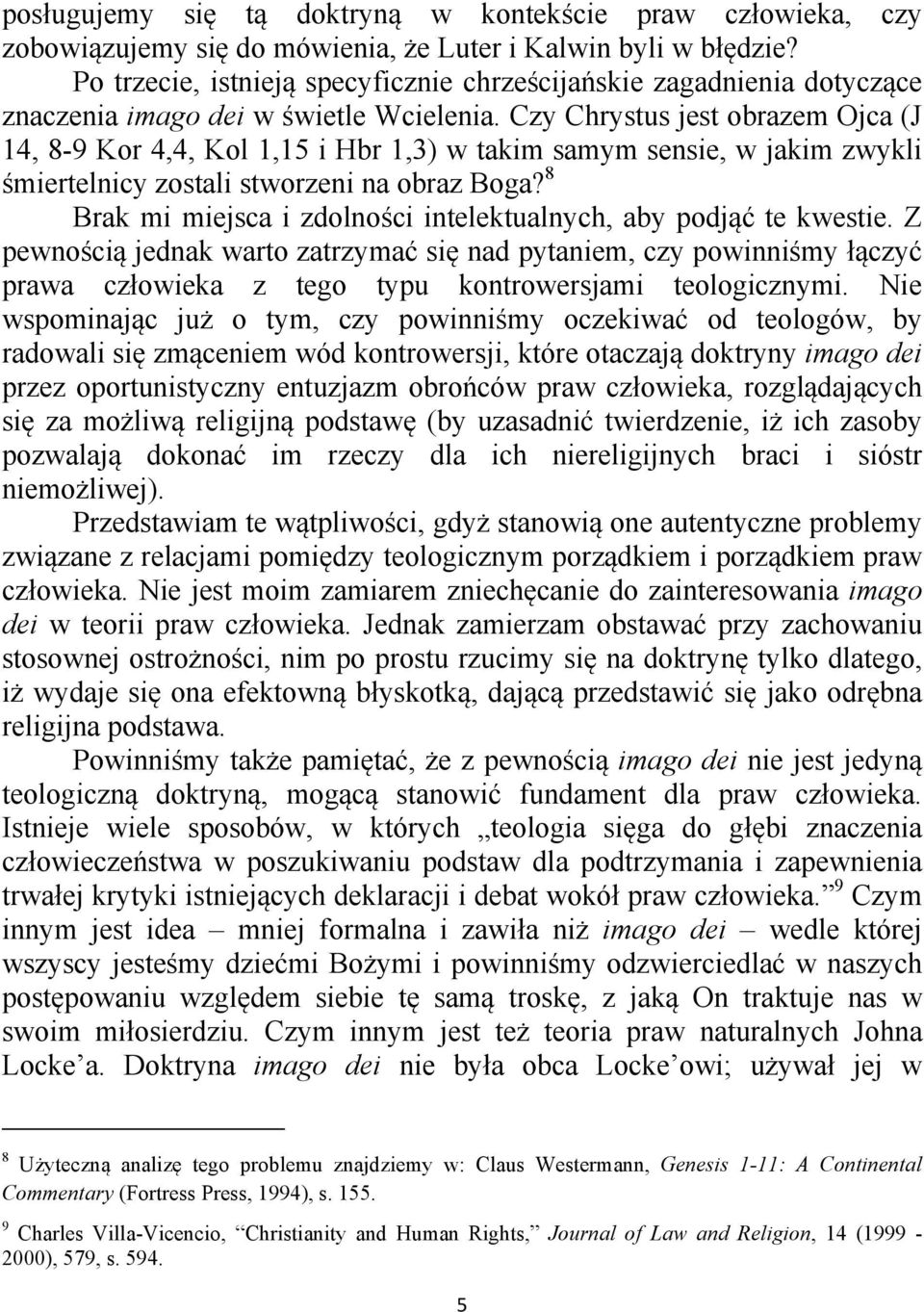 Czy Chrystus jest obrazem Ojca (J 14, 8-9 Kor 4,4, Kol 1,15 i Hbr 1,3) w takim samym sensie, w jakim zwykli śmiertelnicy zostali stworzeni na obraz Boga?