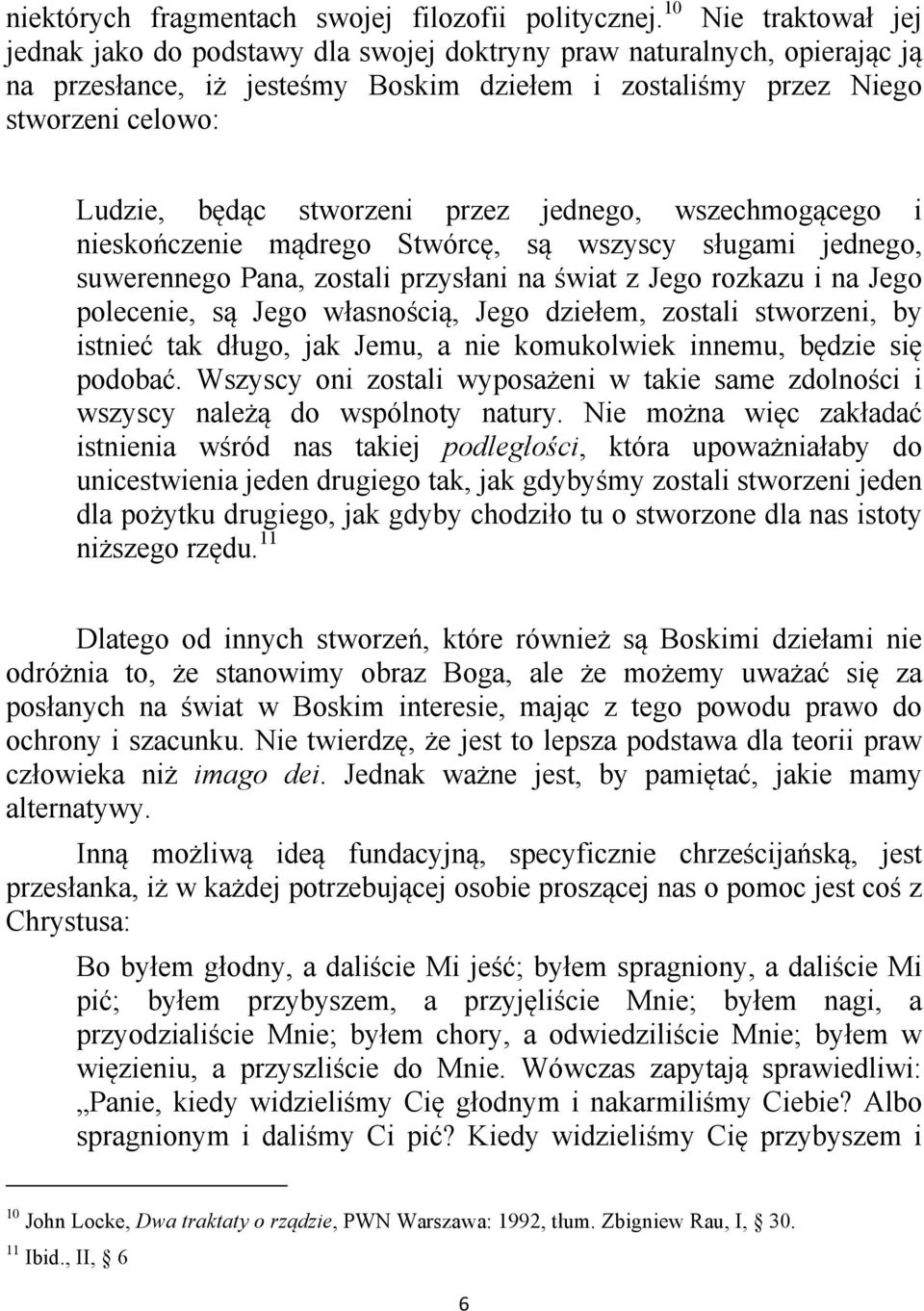 stworzeni przez jednego, wszechmogącego i nieskończenie mądrego Stwórcę, są wszyscy sługami jednego, suwerennego Pana, zostali przysłani na świat z Jego rozkazu i na Jego polecenie, są Jego