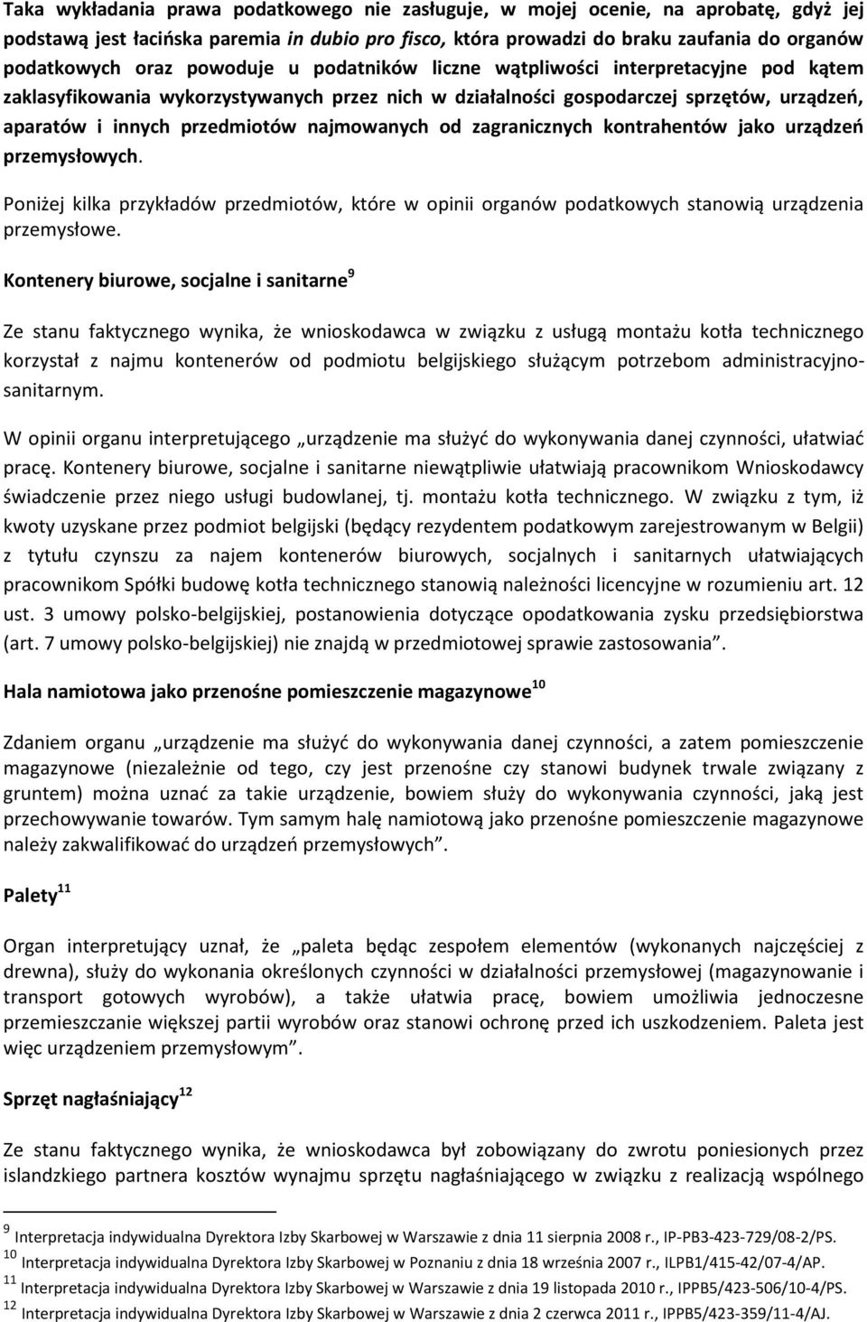 najmowanych od zagranicznych kontrahentów jako urządzeń przemysłowych. Poniżej kilka przykładów przedmiotów, które w opinii organów podatkowych stanowią urządzenia przemysłowe.