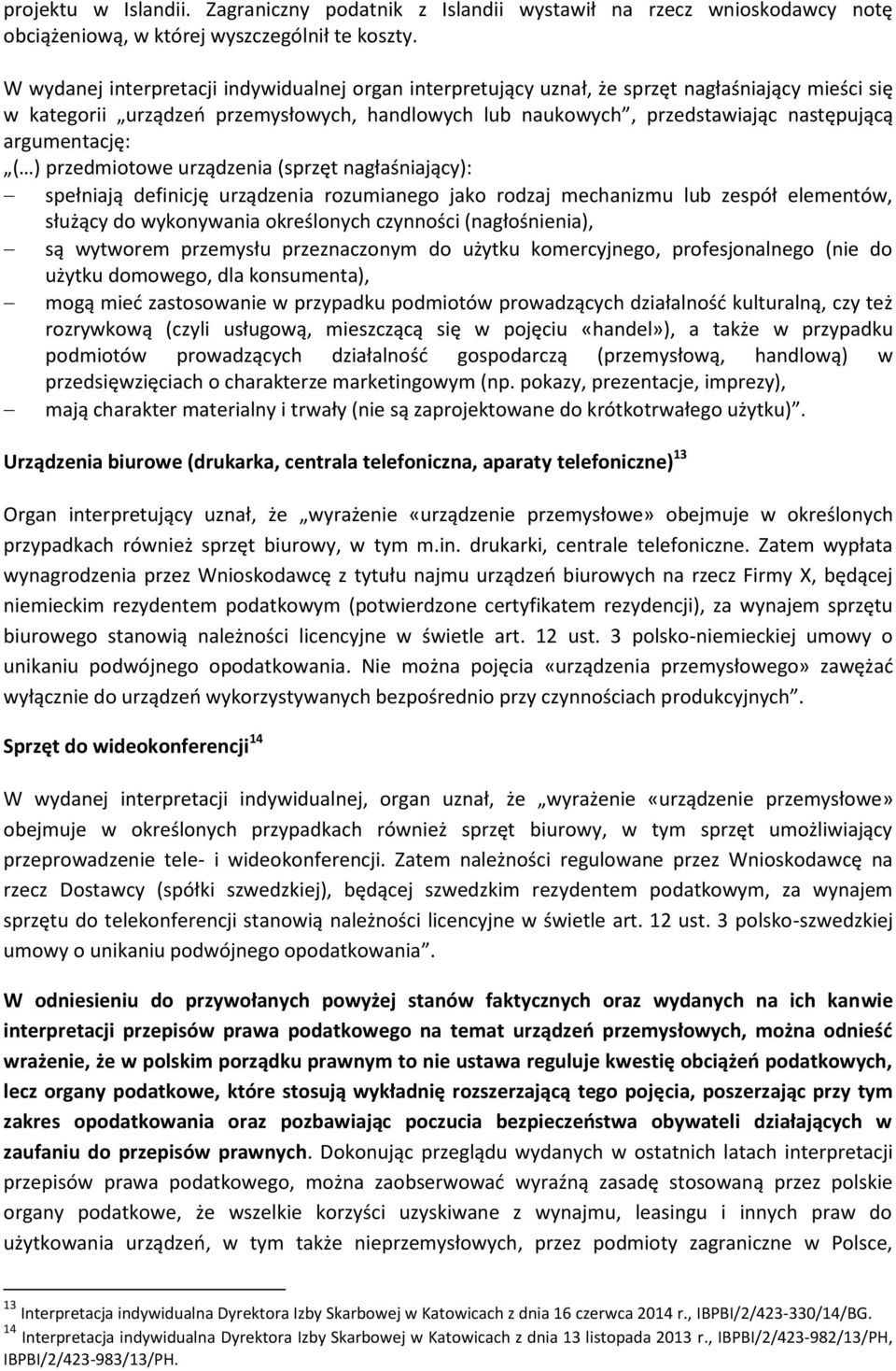 argumentację: ( ) przedmiotowe urządzenia (sprzęt nagłaśniający): spełniają definicję urządzenia rozumianego jako rodzaj mechanizmu lub zespół elementów, służący do wykonywania określonych czynności