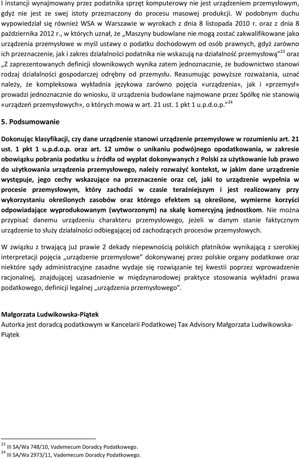 , w których uznał, że Maszyny budowlane nie mogą zostać zakwalifikowane jako urządzenia przemysłowe w myśl ustawy o podatku dochodowym od osób prawnych, gdyż zarówno ich przeznaczenie, jak i zakres