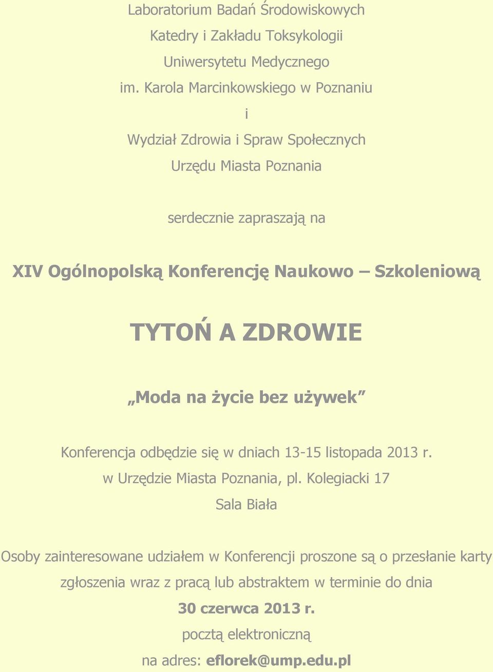 Naukowo Szkoleniową TYTOŃ A ZDROWIE Moda na życie bez używek Konferencja odbędzie się w dniach 13-15 listopada 2013 r. w Urzędzie Miasta Poznania, pl.