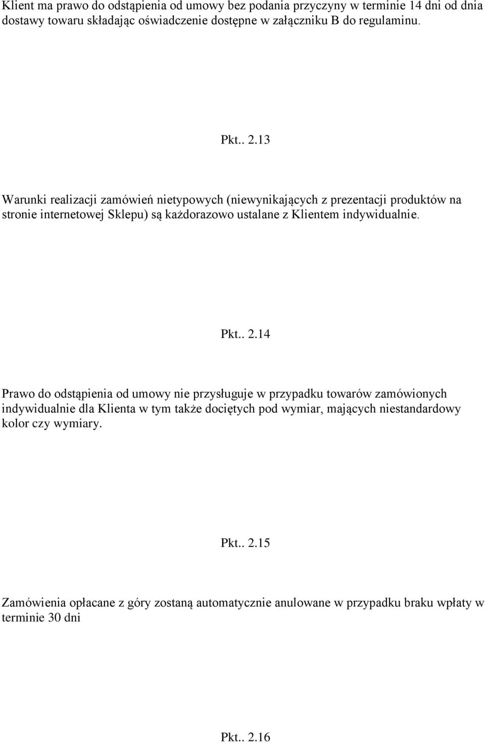 13 Warunki realizacji zamówień nietypowych (niewynikających z prezentacji produktów na stronie internetowej Sklepu) są każdorazowo ustalane z Klientem