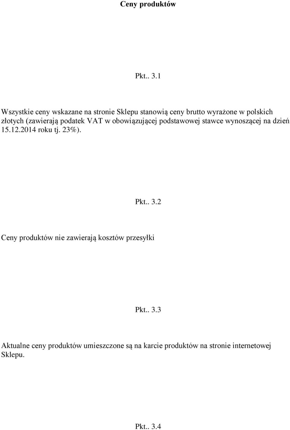 (zawierają podatek VAT w obowiązującej podstawowej stawce wynoszącej na dzień 15.12.2014 roku tj.