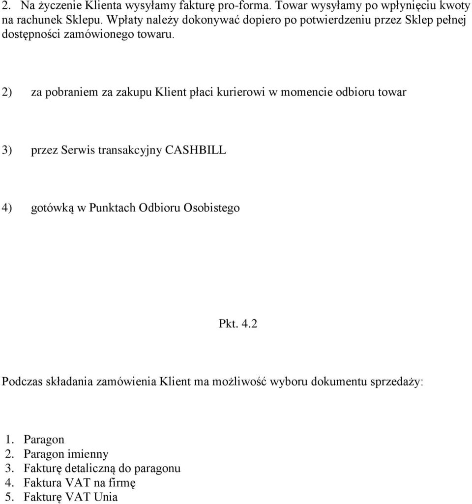 2) za pobraniem za zakupu Klient płaci kurierowi w momencie odbioru towar 3) przez Serwis transakcyjny CASHBILL 4) gotówką w Punktach