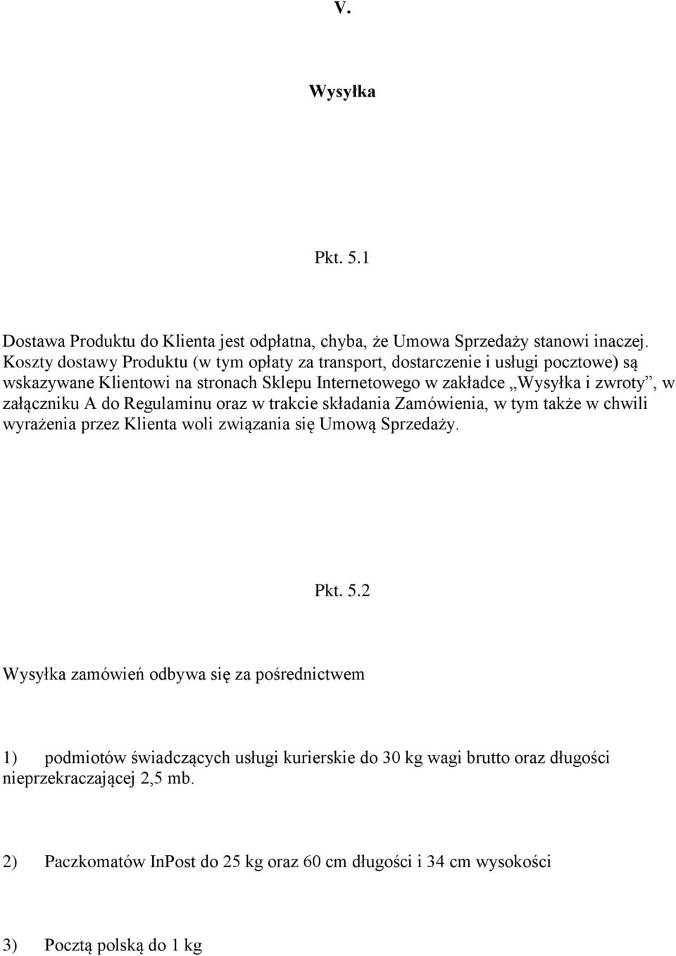 zwroty, w załączniku A do Regulaminu oraz w trakcie składania Zamówienia, w tym także w chwili wyrażenia przez Klienta woli związania się Umową Sprzedaży. Pkt. 5.