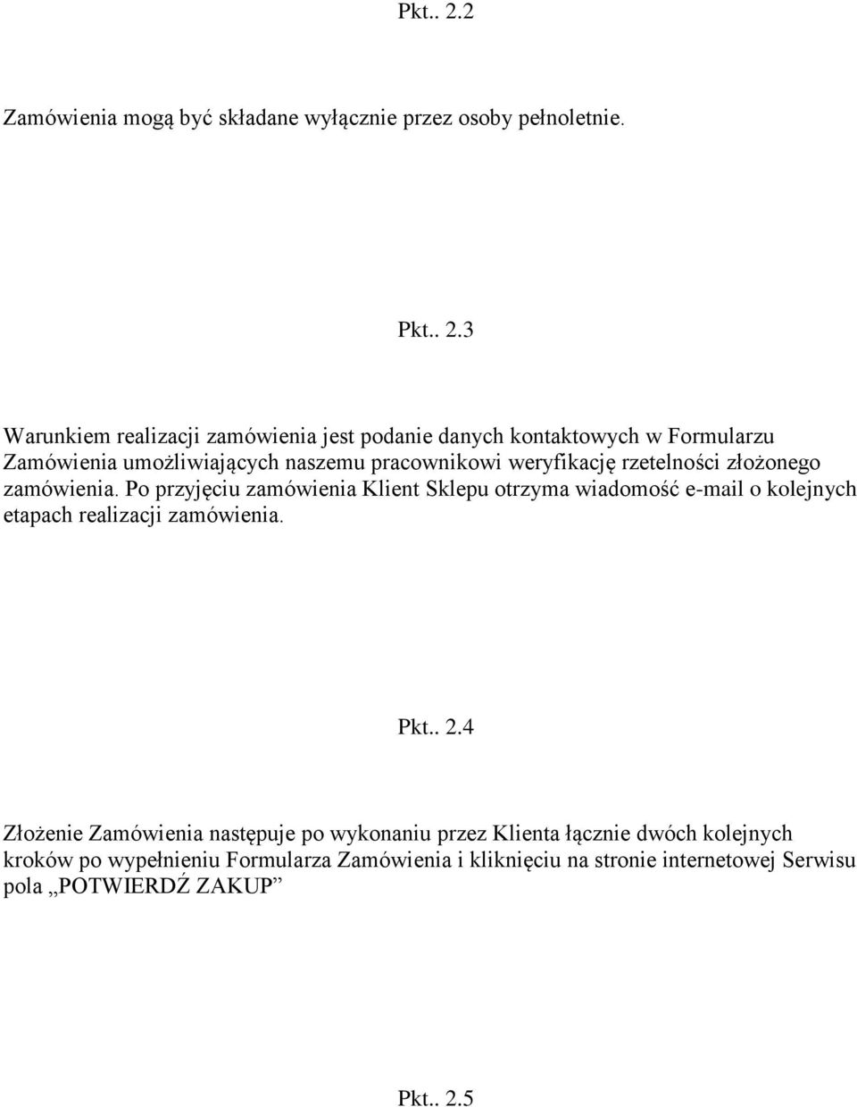 3 Warunkiem realizacji zamówienia jest podanie danych kontaktowych w Formularzu Zamówienia umożliwiających naszemu pracownikowi weryfikację