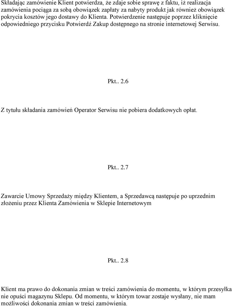 6 Z tytułu składania zamówień Operator Serwisu nie pobiera dodatkowych opłat. Pkt.. 2.