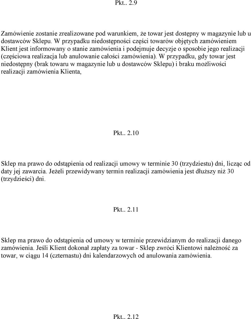 zamówienia). W przypadku, gdy towar jest niedostępny (brak towaru w magazynie lub u dostawców Sklepu) i braku możliwości realizacji zamówienia Klienta, Pkt.. 2.
