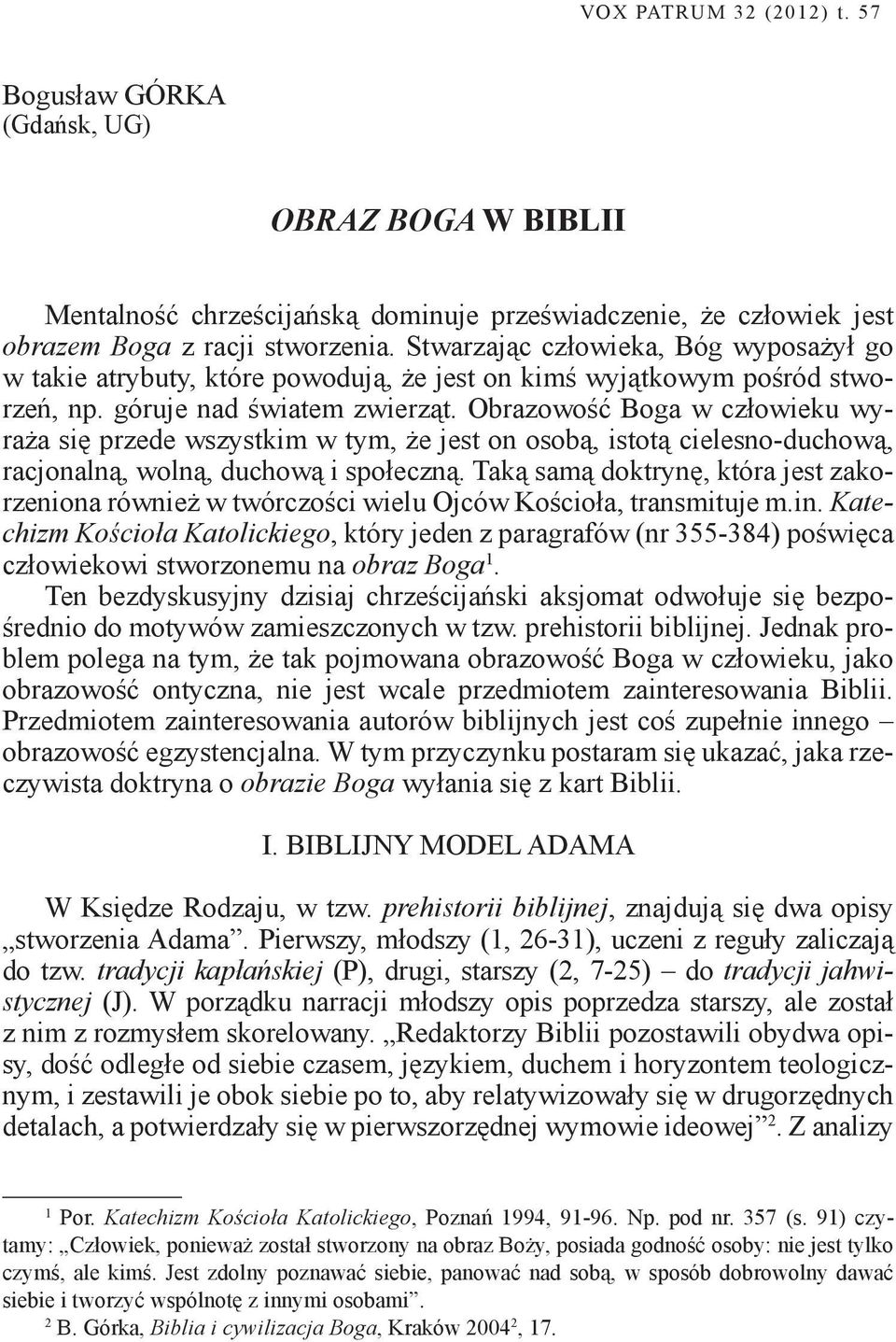 Obrazowość Boga w człowieku wyraża się przede wszystkim w tym, że jest on osobą, istotą cielesno-duchową, racjonalną, wolną, duchową i społeczną.