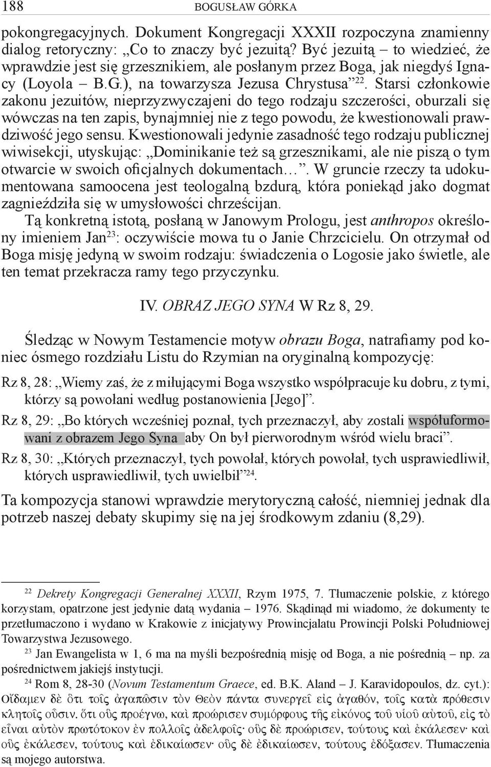 Starsi członkowie zakonu jezuitów, nieprzyzwyczajeni do tego rodzaju szczerości, oburzali się wówczas na ten zapis, bynajmniej nie z tego powodu, że kwestionowali prawdziwość jego sensu.