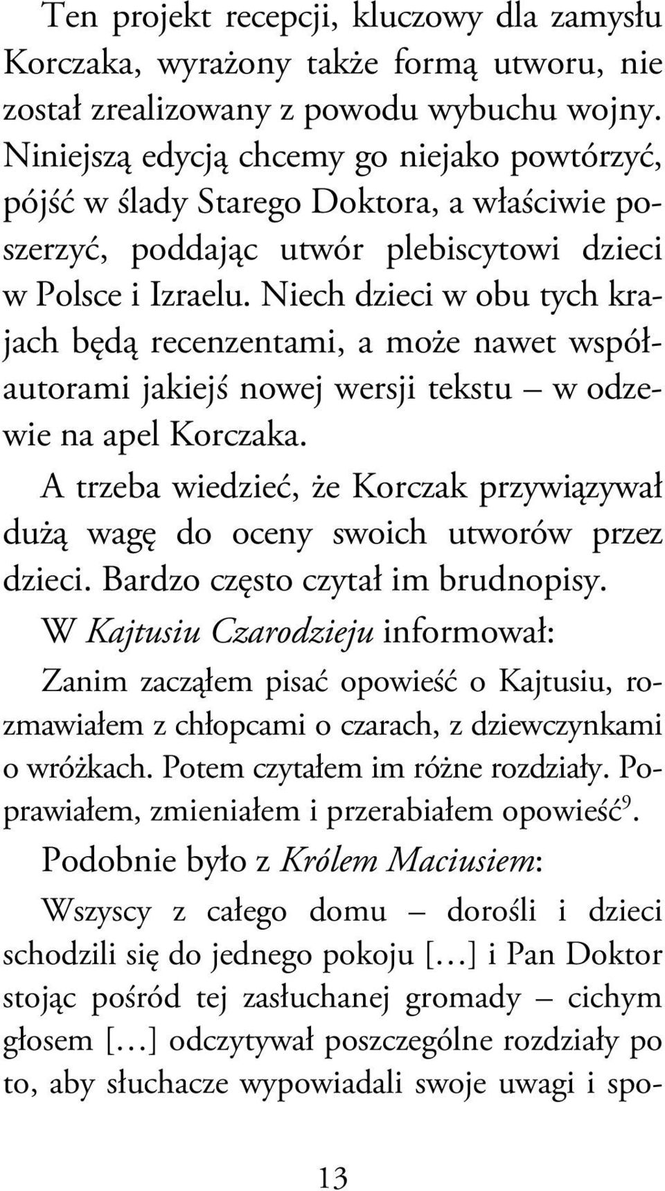 Niech dzieci w obu tych krajach będą recenzentami, a może nawet współautorami jakiejś nowej wersji tekstu w odzewie na apel Korczaka.