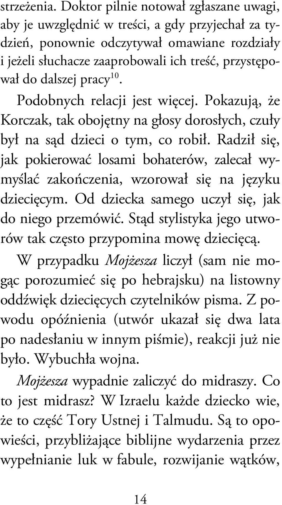 dalszej pracy 10. Podobnych relacji jest więcej. Pokazują, że Korczak, tak obojętny na głosy dorosłych, czuły był na sąd dzieci o tym, co robił.