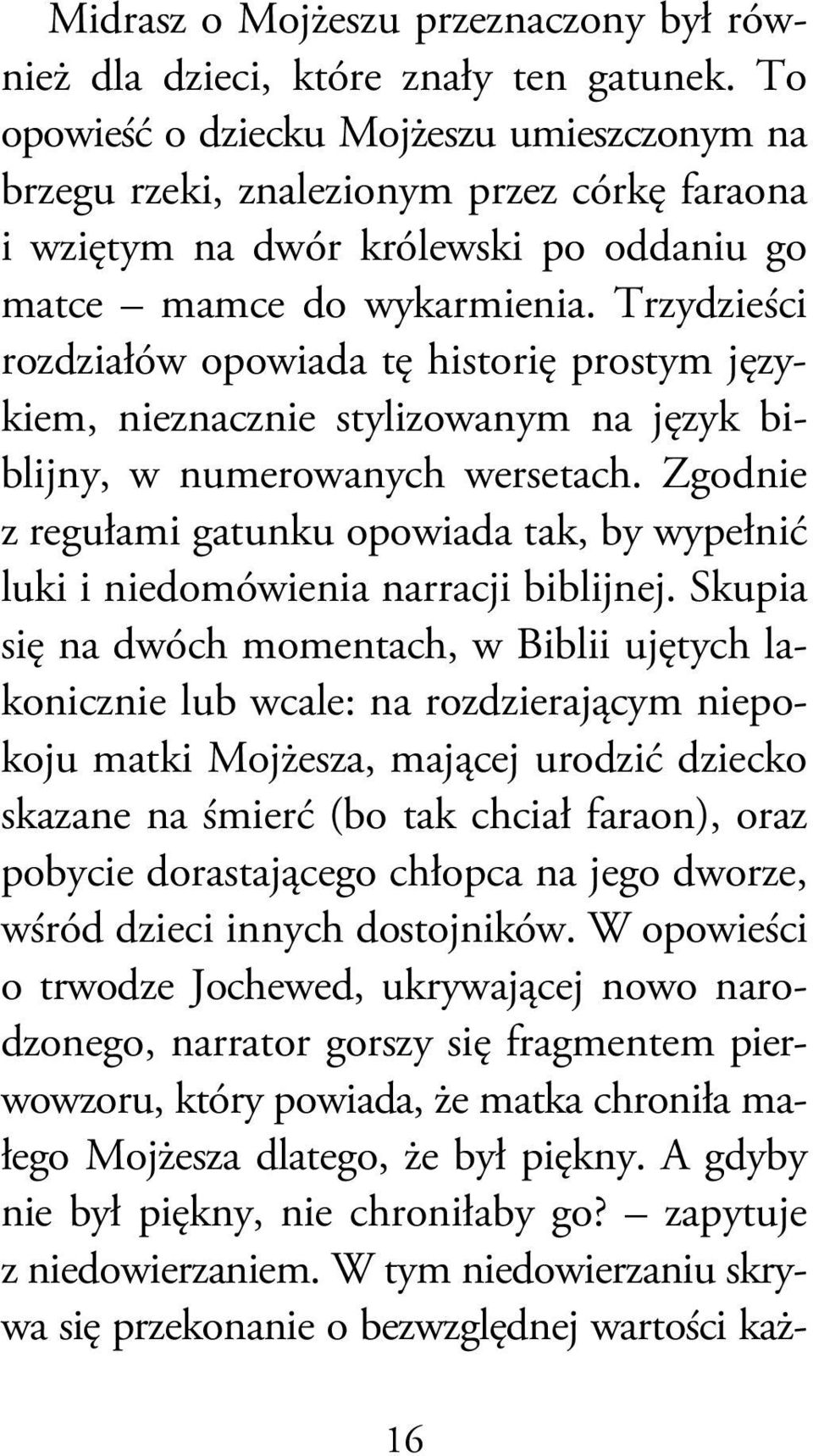 Trzydzieści rozdziałów opowiada tę historię prostym językiem, nieznacznie stylizowanym na język biblijny, w numerowanych wersetach.