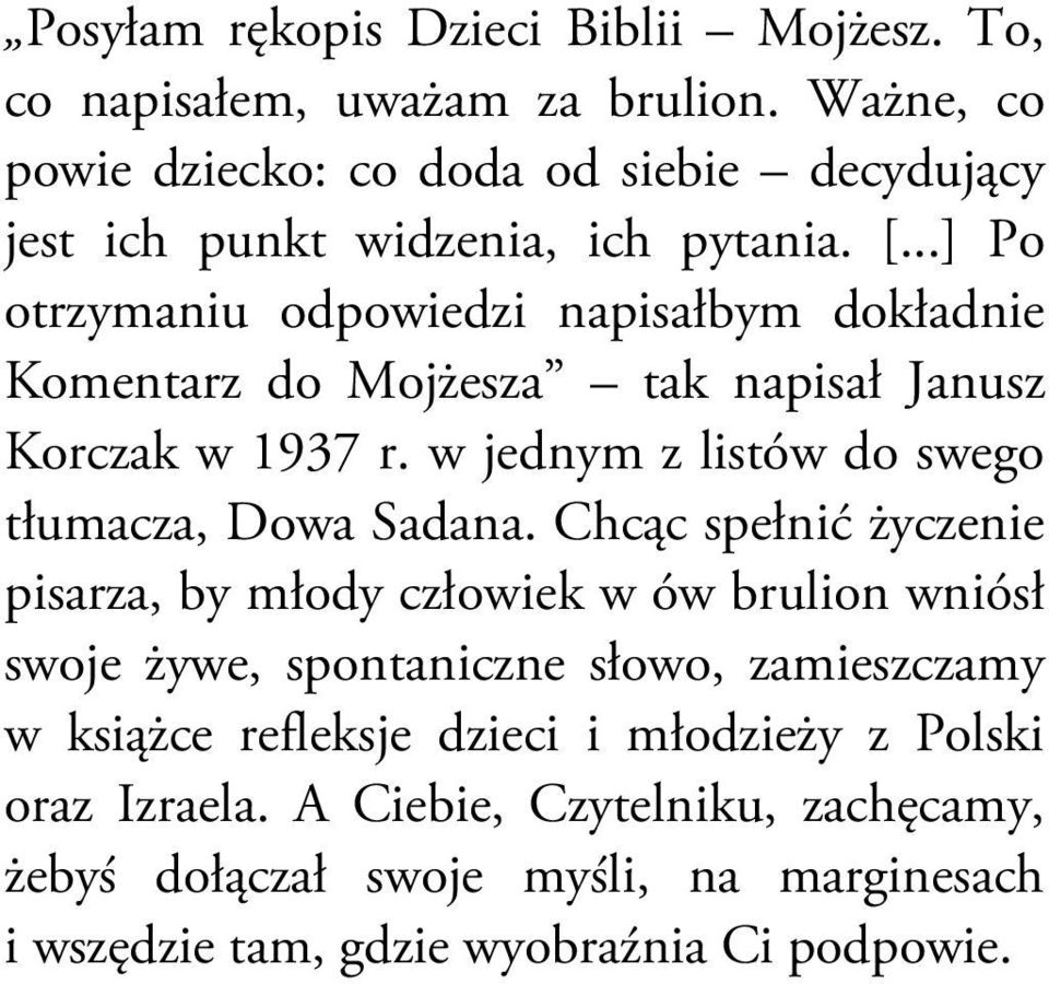 ..] Po otrzymaniu odpowiedzi napisałbym dokładnie Komentarz do Mojżesza tak napisał Janusz Korczak w 1937 r.